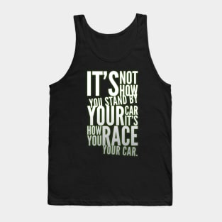 ...It's How You Race Your Car Tank Top